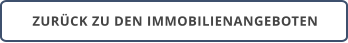 ZURÜCK ZU DEN IMMOBILIENANGEBOTEN