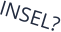 INSEL?