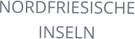 NORDFRIESISCHE INSELN