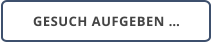 GESUCH AUFGEBEN …