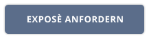 EXPOSÈ ANFORDERN