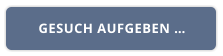 GESUCH AUFGEBEN …