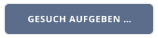GESUCH AUFGEBEN …