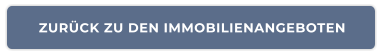 ZURÜCK ZU DEN IMMOBILIENANGEBOTEN