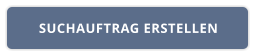 SUCHAUFTRAG ERSTELLEN