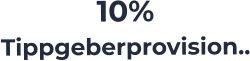 10%  Tippgeberprovision..