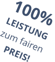 100% LEISTUNG zum fairen PREIS!